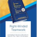 Right-Minded Teamwork: Leveraging A Course in Miracles to Improve Your Team’s Performance