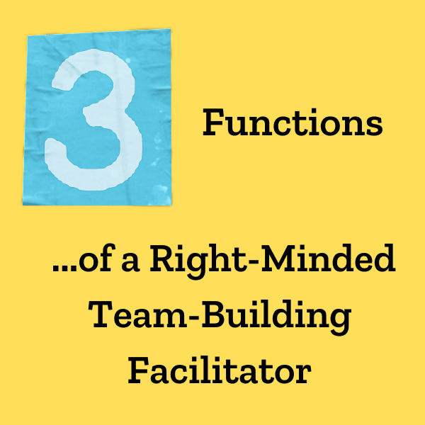 3 Functions of a Right-Minded Team Building Facilitator
