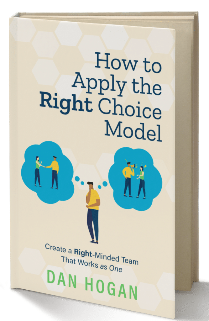 How to Apply the Right Choice Model Create a Right-Minded Team That Works as One