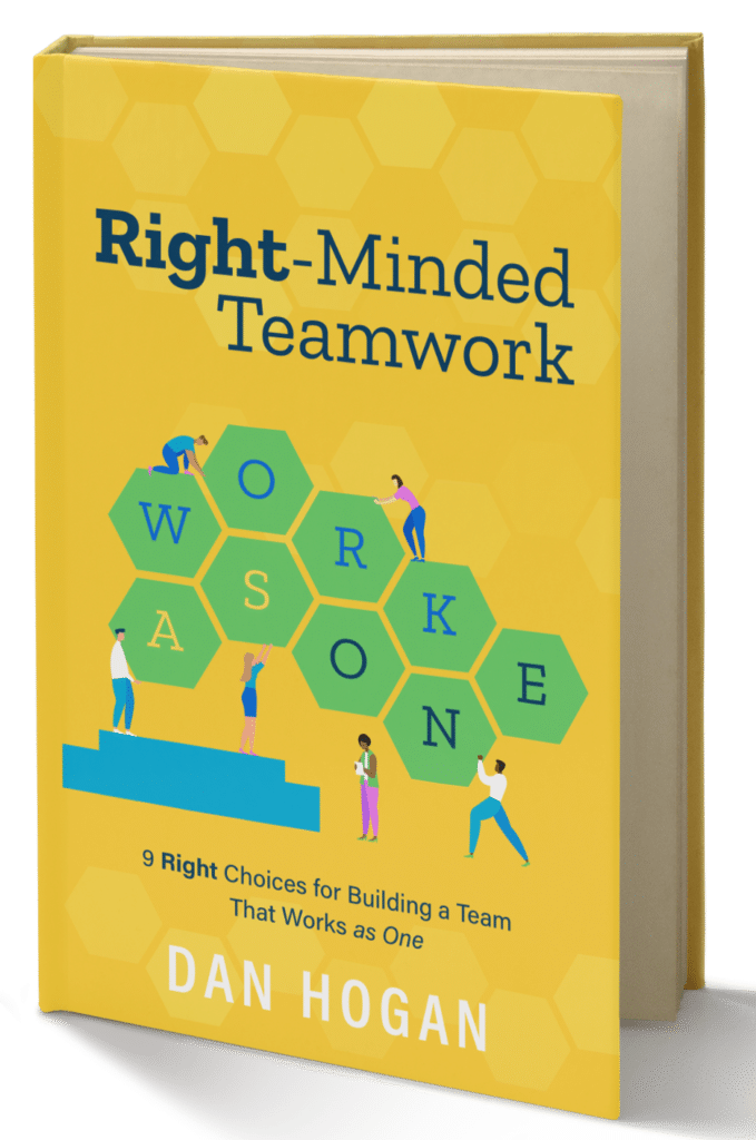Right-Minded Teamwork 9 Right Choices for Building a Team That Works as One Package