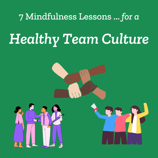 7 Mindfulness Training Lessons for a Healthy team culture